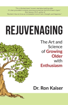 Rejuvenaging : The Art and Science of Growing Older with Enthusiasm