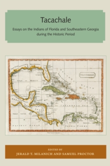 Tacachale : Essays on the Indians of Florida and Southeastern Georgia during the Historic Period