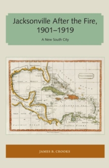 Jacksonville After the Fire, 1901-1919 : A New South City, Paperback / softback Book Jacksonville After the Fire, 1901-1919 : A New South City, Paperback / softback Book