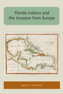 Florida Indians and the Invasion from Europe, Paperback / softback Book Florida Indians and the Invasion from Europe, Paperback / softback Book