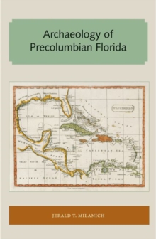 Archaeology of Precolumbian Florida, Paperback / softback Book Archaeology of Precolumbian Florida, Paperback / softback Book