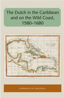 The Dutch in the Caribbean and on the Wild Coast 1580-1680, Paperback / softback Book The Dutch in the Caribbean and on the Wild Coast 1580-1680, Paperback / softback Book