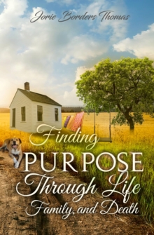 Finding Purpose Through Life, Family, And Death