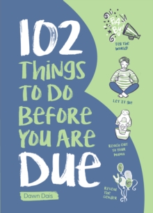 102 Things to Do Before you Are Due