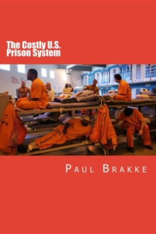 The Costly U. S. Prison System : Too Costly in Dollars, National Prestige, and Lives