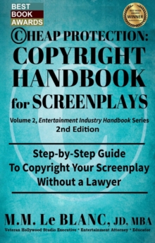 CHEAP PROTECTION COPYRIGHT HANDBOOK FOR SCREENPLAYS, 2nd Edition : Step-by-Step Guide to Copyright Your Screenplay Without a Lawyer