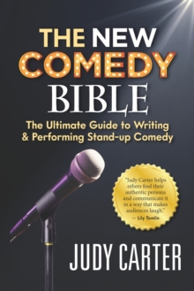 The NEW Comedy Bible : The Ultimate Guide to Writing and Performing Stand-Up Comedy