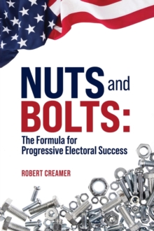 Nuts and Bolts : The Formula for Progressive Electoral Success