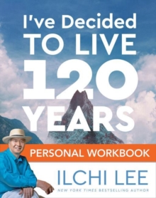 I'Ve Decided to Live 120 Years Personal Workbook, Paperback / softback Book I'Ve Decided to Live 120 Years Personal Workbook, Paperback / softback Book