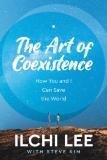 The Art of Coexistence : How You and I Can Save the World