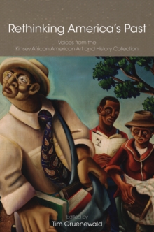 Rethinking America's Past : Voices from the Kinsey African American Art and History Collection