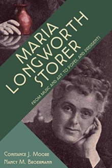Maria Longworth Storer - From Music and Art to Popes and Presidents, Hardback Book Maria Longworth Storer - From Music and Art to Popes and Presidents, Hardback Book
