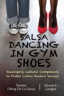 Salsa Dancing in Gym Shoes : Developing Cultural Competence to Foster Latino Student Success