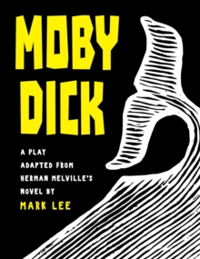 Moby Dick : A Play Adapted from Herman Melville's Novel