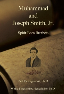 Muhammad and Joseph Smith, Jr. : Spirit-Born Brothers