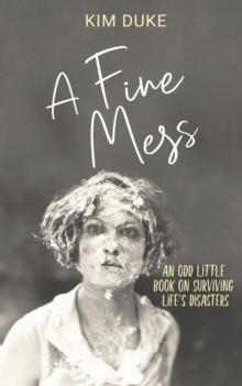 A Fine Mess : An Odd Little Book On Surviving Life's Disasters