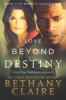 Love Beyond Destiny : A Scottish, Time Travel Romance