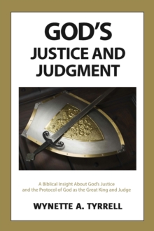 God's Justice and Judgment : A Biblical Insight about God's Justice and the Protocol of God as the Great King and Judge.