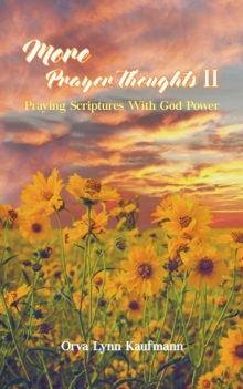 More Prayer Thoughts II : Praying Scriptures With God Power