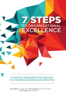 7 Steps to Organizational Excellence : A Practical, Interprofessional Approach to Evaluating Operations and Outcomes