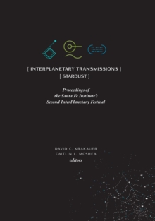 InterPlanetary Transmissions : Proceedings of the Santa Fe Institute's Second InterPlanetary Festival