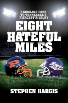 Eight Hateful Miles : A sideline pass  to Tennessee's fiercest rivalry