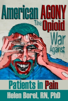 American AGONY : The Opioid War Against Patients in Pain