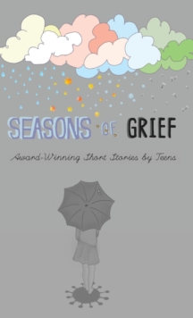 Seasons of Grief : Award-Winning Short Stories by Teens