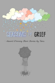 Seasons of Grief : Award-Winning Short Stories by Teens