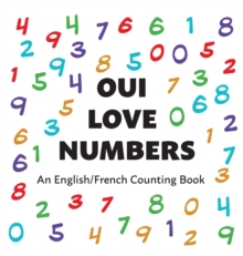 Oui Love Numbers : An English/French Bilingual Counting Book