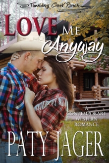 Love Me Anyway : Tumbling Creek Ranch, #2