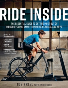 Ride Inside : The Essential Guide To Get The Most Out Of Indoor Cycling, Smart Trainers, Classes, And Apps