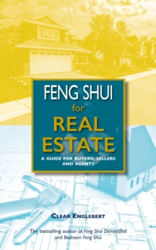 Feng Shui for Real Estate : A Guide for Buyers, Sellers and Agents