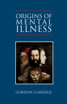 Origins of Mental Illness : Temperament, Deviance and Disorder