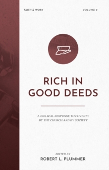 Rich in Good Deeds : A Biblical Response to Poverty by the Church and by Society