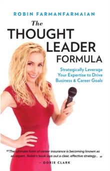 The Thought Leader Formula : Strategically Leverage Your Expertise to Drive Business & Career Goals