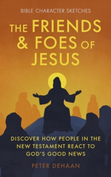 Friends and Foes of Jesus: Discover How People in the New Testament React to God's Good News