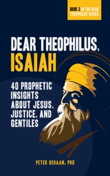 Dear Theophilus, Isaiah : 40 Prophetic Insights about Jesus, Justice, and Gentiles