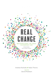 Real Change : Becoming More Like Jesus in Everyday Life (Study Guide with Leader's Notes)