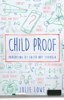 Child Proof : Parenting by Faith, Not Formula