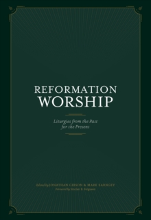 Reformation Worship : Liturgies from the Past for the Present