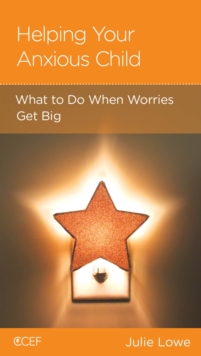 Helping Your Anxious Child : What to Do When Worries Get Big