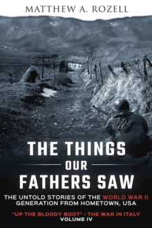 Things Our Fathers Saw-Volume IV: Up the Bloody Boot-The War in Italy