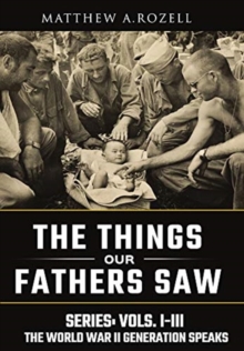 World War II Generation Speaks : The Things Our Fathers Saw Series, Vols. 1-3