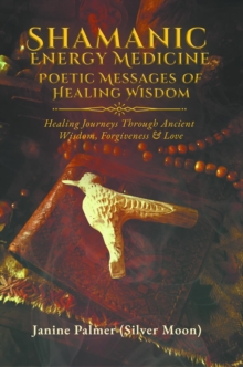 Shamanic Energy Medicine : Poetic Messages of Healing Wisdom