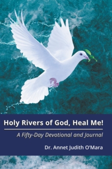 Holy Rivers of God, Heal Me! : A Fifty-Day Devotional and Journal