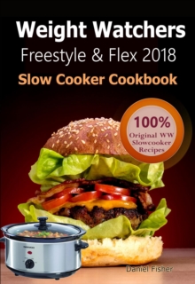 Weight Watchers Freestyle and Flex Slow Cooker Cookbook 2018 : The Ultimate Weight Watchers Freestyle and Flex Cookbook, All New Mouthwatering Slow cooker Recipes With Smart Points For Weight Loss