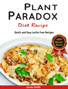 Plant Paradox Diet Recipe: The Ultimate Lectin Free Cookbook : Quick and Easy Lectin Free Recipes