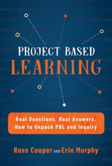 Project Based Learning : Real Questions. Real Answers. How to Unpack PBL and Inquiry