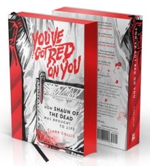 You've Got Red on You : How Shaun of the Dead Was Brought to Life
